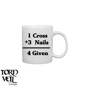 "1 Cross + 3 Nails = 4 Given" Coffee Mug - 11 oz